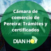 Cámara de comercio de Pereira: Trámites y certificados